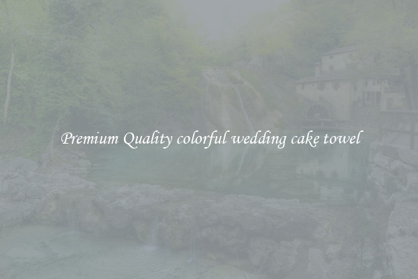 Premium Quality colorful wedding cake towel