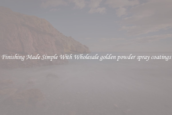 Finishing Made Simple With Wholesale golden powder spray coatings