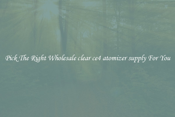Pick The Right Wholesale clear ce4 atomizer supply For You