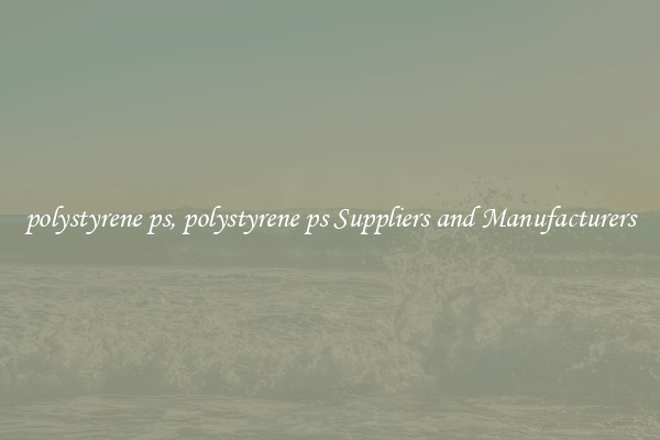 polystyrene ps, polystyrene ps Suppliers and Manufacturers