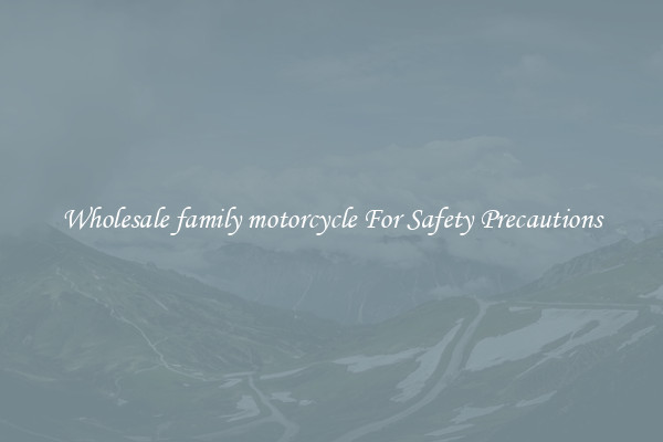 Wholesale family motorcycle For Safety Precautions