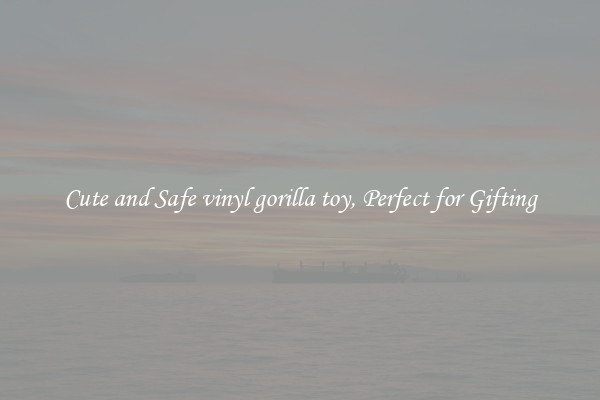 Cute and Safe vinyl gorilla toy, Perfect for Gifting