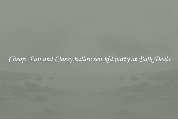Cheap, Fun and Classy halloween kid party at Bulk Deals