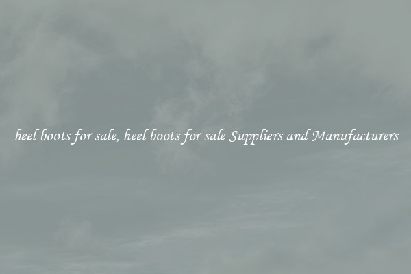 heel boots for sale, heel boots for sale Suppliers and Manufacturers