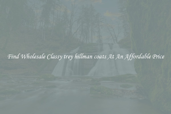 Find Wholesale Classy trey hillman coats At An Affordable Price