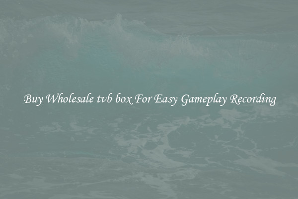 Buy Wholesale tvb box For Easy Gameplay Recording