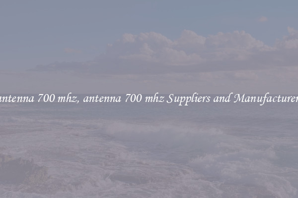 antenna 700 mhz, antenna 700 mhz Suppliers and Manufacturers