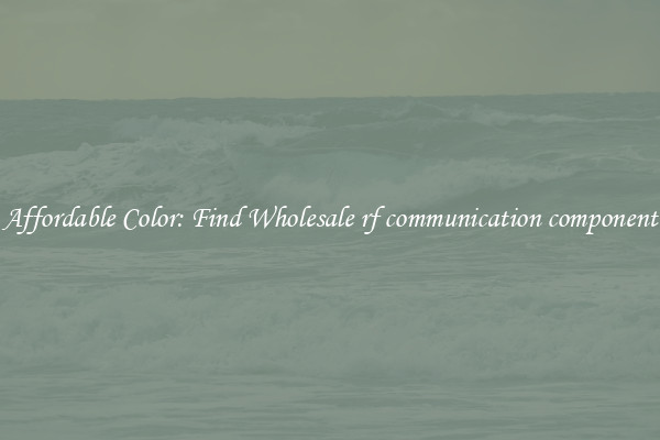 Affordable Color: Find Wholesale rf communication component