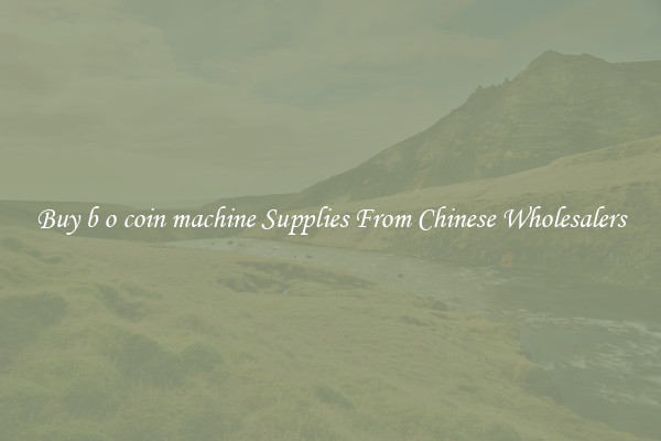 Buy b o coin machine Supplies From Chinese Wholesalers