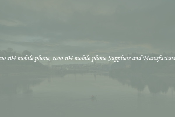 ecoo e04 mobile phone, ecoo e04 mobile phone Suppliers and Manufacturers