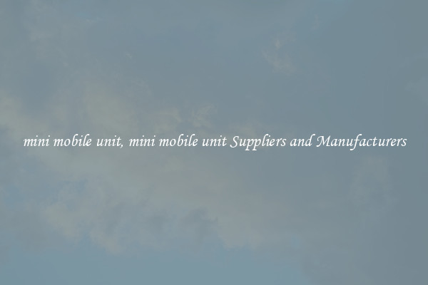mini mobile unit, mini mobile unit Suppliers and Manufacturers