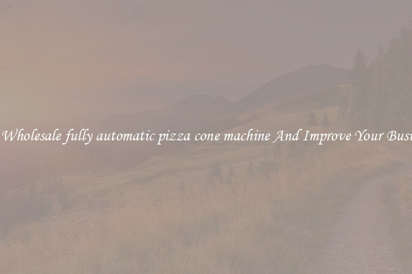 Get Wholesale fully automatic pizza cone machine And Improve Your Business
