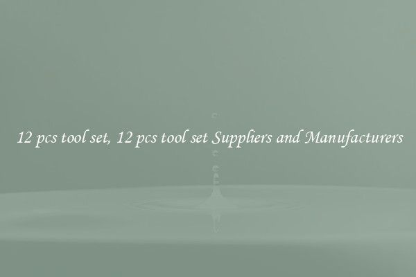 12 pcs tool set, 12 pcs tool set Suppliers and Manufacturers