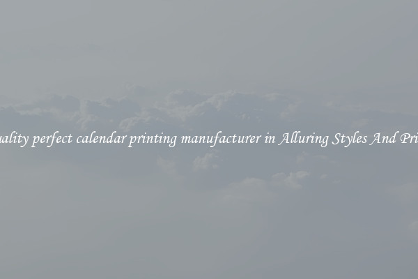 Quality perfect calendar printing manufacturer in Alluring Styles And Prints