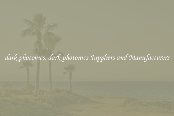 dark photonics, dark photonics Suppliers and Manufacturers