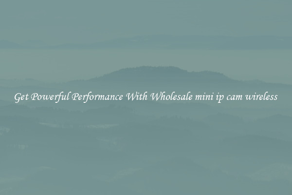 Get Powerful Performance With Wholesale mini ip cam wireless 