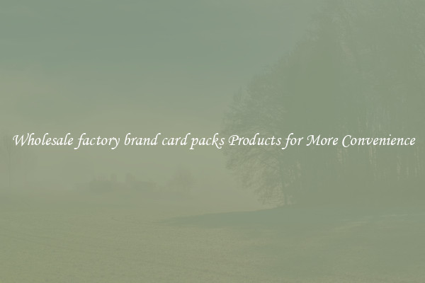 Wholesale factory brand card packs Products for More Convenience