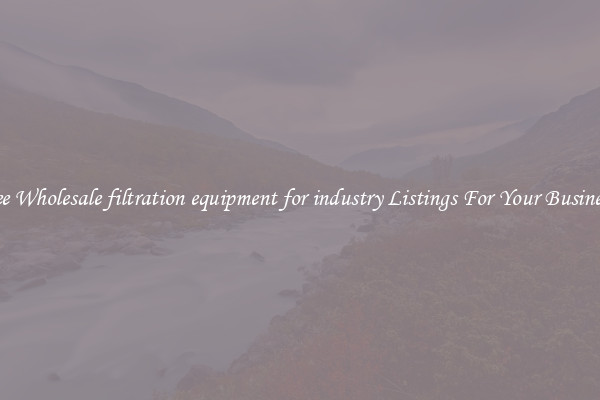 See Wholesale filtration equipment for industry Listings For Your Business