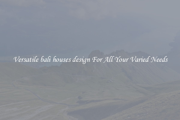 Versatile bali houses design For All Your Varied Needs