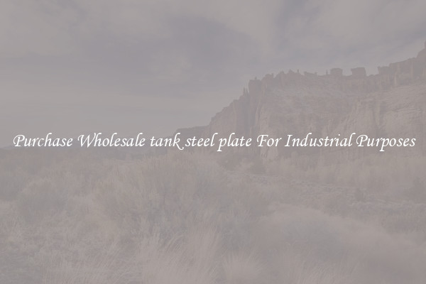 Purchase Wholesale tank steel plate For Industrial Purposes