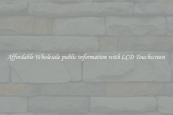 Affordable Wholesale public information with LCD Touchscreen 