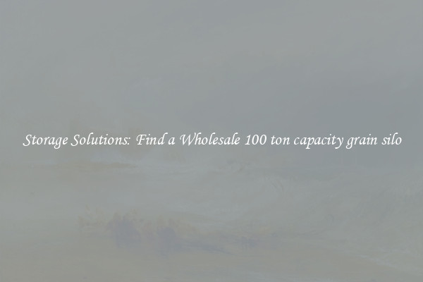 Storage Solutions: Find a Wholesale 100 ton capacity grain silo