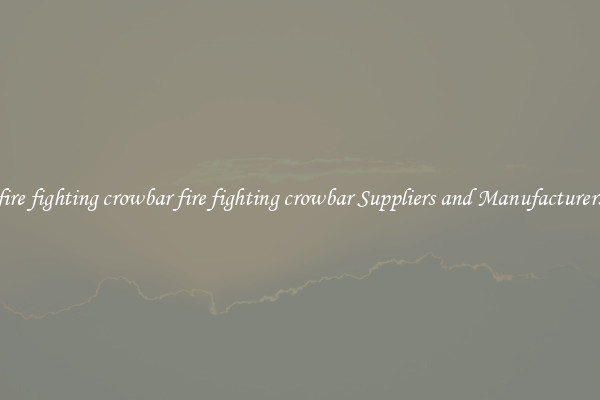fire fighting crowbar fire fighting crowbar Suppliers and Manufacturers