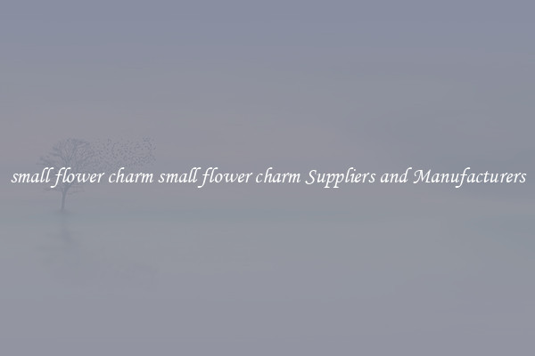 small flower charm small flower charm Suppliers and Manufacturers