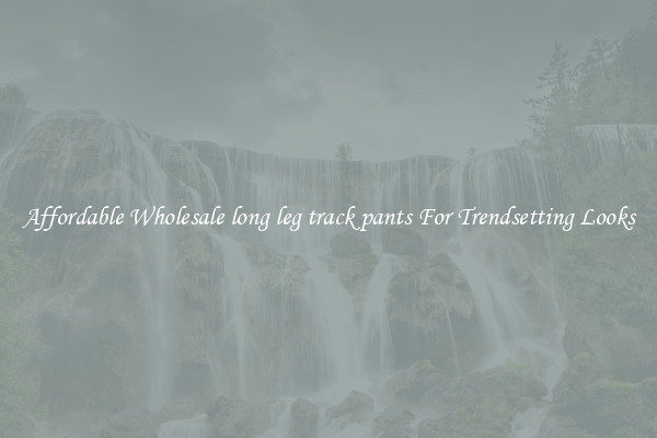 Affordable Wholesale long leg track pants For Trendsetting Looks