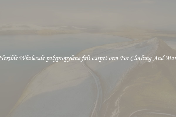 Flexible Wholesale polypropylene felt carpet oem For Clothing And More