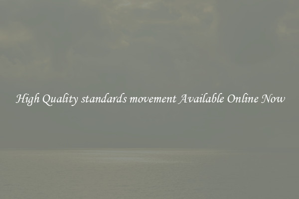 High Quality standards movement Available Online Now