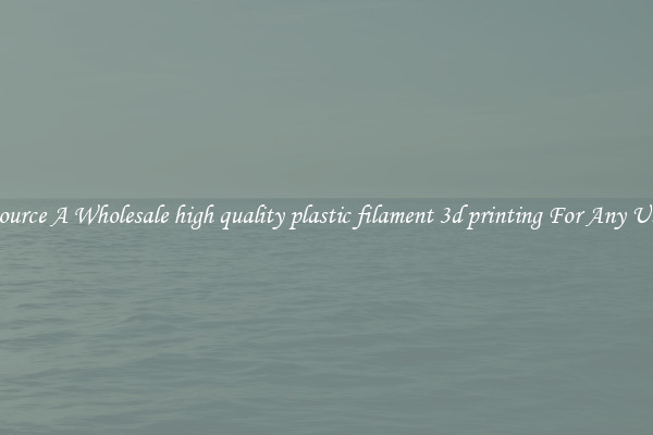 Source A Wholesale high quality plastic filament 3d printing For Any Use