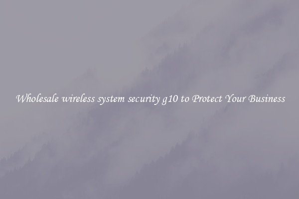 Wholesale wireless system security g10 to Protect Your Business