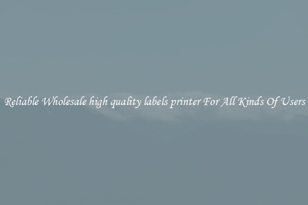 Reliable Wholesale high quality labels printer For All Kinds Of Users
