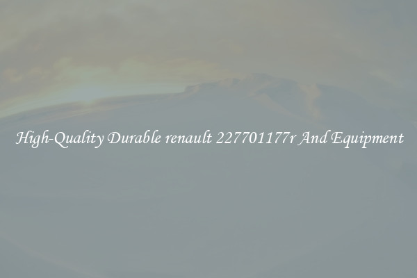 High-Quality Durable renault 227701177r And Equipment