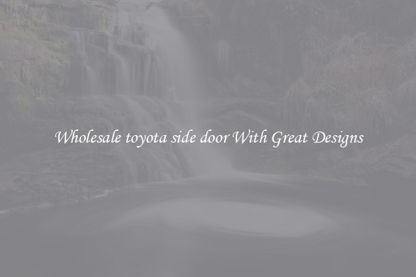 Wholesale toyota side door With Great Designs