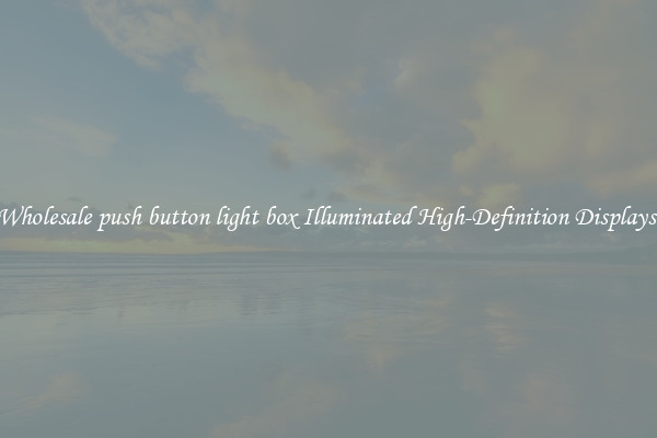 Wholesale push button light box Illuminated High-Definition Displays 
