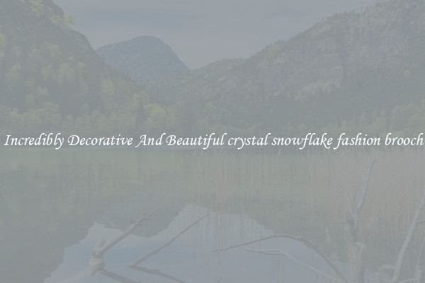 Incredibly Decorative And Beautiful crystal snowflake fashion brooch