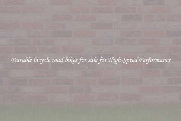 Durable bicycle road bikes for sale for High-Speed Performance