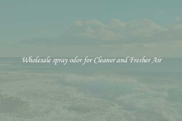 Wholesale spray odor for Cleaner and Fresher Air