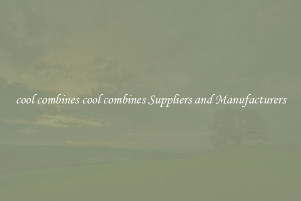cool combines cool combines Suppliers and Manufacturers