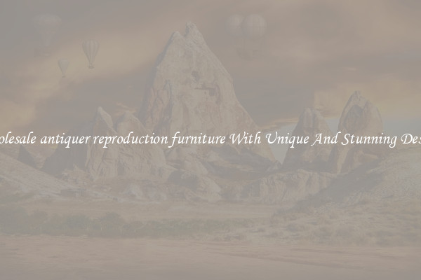 Wholesale antiquer reproduction furniture With Unique And Stunning Designs