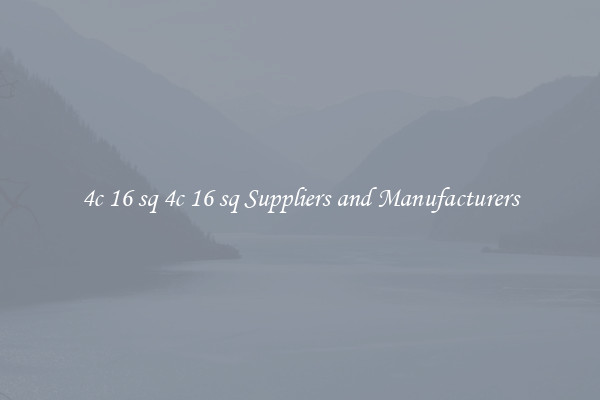 4c 16 sq 4c 16 sq Suppliers and Manufacturers
