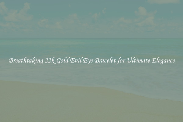 Breathtaking 22k Gold Evil Eye Bracelet for Ultimate Elegance