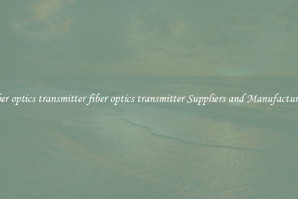 fiber optics transmitter fiber optics transmitter Suppliers and Manufacturers