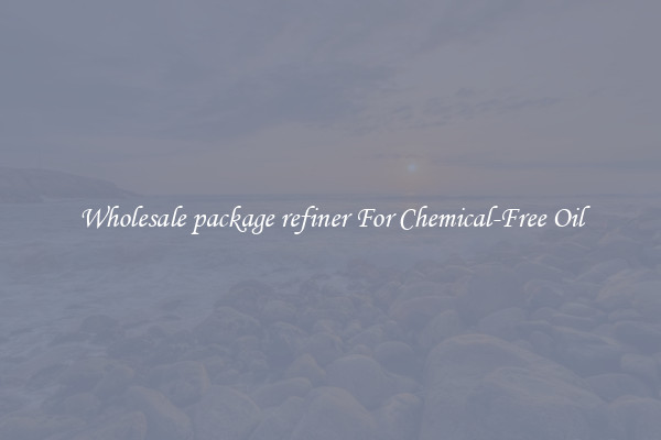 Wholesale package refiner For Chemical-Free Oil