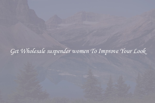 Get Wholesale suspender women To Improve Your Look