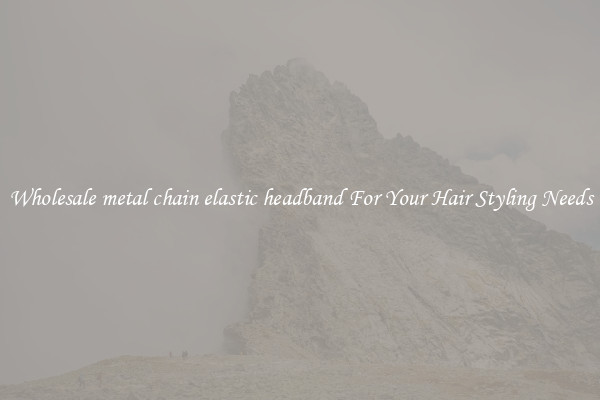 Wholesale metal chain elastic headband For Your Hair Styling Needs