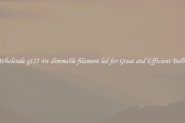 Wholesale g125 4w dimmable filament led for Great and Efficient Bulbs