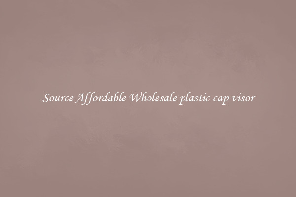 Source Affordable Wholesale plastic cap visor